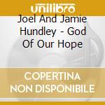 Joel And Jamie Hundley - God Of Our Hope cd
