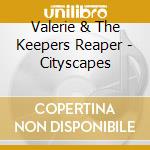 Valerie & The Keepers Reaper - Cityscapes cd