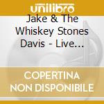 Jake & The Whiskey Stones Davis - Live & Learn