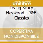Irving Scacy Haywood - R&B Classics cd