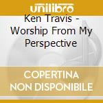 Ken Travis - Worship From My Perspective cd