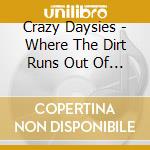 Crazy Daysies - Where The Dirt Runs Out Of Road cd