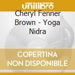 Cheryl Fenner Brown - Yoga Nidra cd