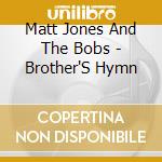 Matt Jones And The Bobs - Brother'S Hymn cd
