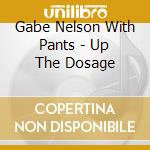 Gabe Nelson With Pants - Up The Dosage cd