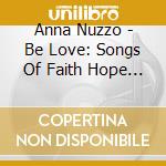 Anna Nuzzo - Be Love: Songs Of Faith Hope & Love cd