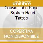 Cousin John Band - Broken Heart Tattoo cd