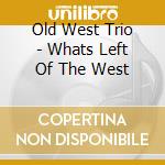 Old West Trio - Whats Left Of The West cd