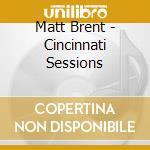 Matt Brent - Cincinnati Sessions cd