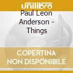 Paul Leon Anderson - Things cd