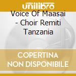 Voice Of Maasai - Choir Remiti Tanzania cd