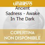 Ancient Sadness - Awake In The Dark cd