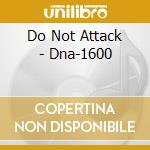 Do Not Attack - Dna-1600 cd
