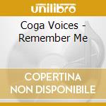 Coga Voices - Remember Me cd musicale di Coga Voices
