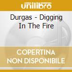 Durgas - Digging In The Fire cd musicale di Durgas