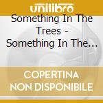 Something In The Trees - Something In The Trees cd