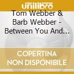 Tom Webber & Barb Webber - Between You And Me cd