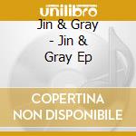 Jin & Gray - Jin & Gray Ep cd