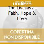 The Livesays - Faith, Hope & Love cd musicale di The Livesays