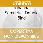 Johanna Samuels - Double Bind cd