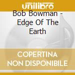 Bob Bowman - Edge Of The Earth cd