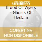Brood Of Vipers - Ghosts Of Bedlam cd