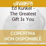 Ed Kunkel - The Greatest Gift Is You cd