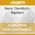 Jason Davidson - Baptism cd musicale di Jason Davidson
