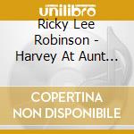 Ricky Lee Robinson - Harvey At Aunt Jeans House cd