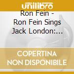 Ron Fein - Ron Fein Sings Jack London: Thunder In His Hand cd