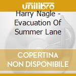 Harry Nagle - Evacuation Of Summer Lane cd musicale di Harry Nagle