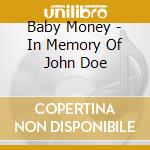 Baby Money - In Memory Of John Doe cd
