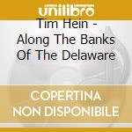 Tim Hein - Along The Banks Of The Delaware cd