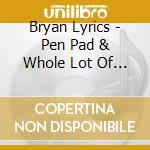 Bryan Lyrics - Pen Pad & Whole Lot Of Love cd