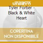 Tyler Fortier - Black & White Heart