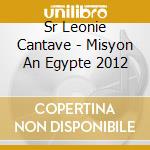 Sr Leonie Cantave - Misyon An Egypte 2012 cd musicale di Sr Leonie Cantave