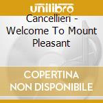 Cancellieri - Welcome To Mount Pleasant cd