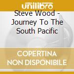 Steve Wood - Journey To The South Pacific cd