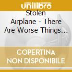 Stolen Airplane - There Are Worse Things To (Be)Come cd