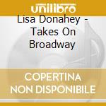 Lisa Donahey - Takes On Broadway cd