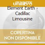 Element Earth - Cadillac Limousine cd