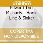 Edward Trio Michaels - Hook Line & Sinker cd