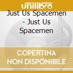 Just Us Spacemen - Just Us Spacemen cd