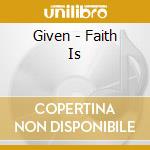 Given - Faith Is cd