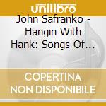 John Safranko - Hangin With Hank: Songs Of Hank Williams cd