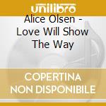 Alice Olsen - Love Will Show The Way cd