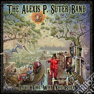 Alexis P. Suter Band - Love The Way You Roll cd musicale di Alexis P. Suter Band