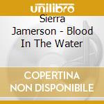 Sierra Jamerson - Blood In The Water cd