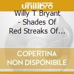 Willy T Bryant - Shades Of Red Streaks Of Blue cd