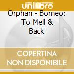 Orphan - Borneo: To Mell & Back cd